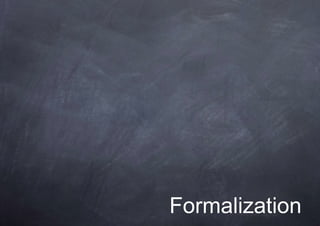 Formalization
 