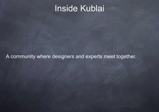 Inside Kublai




A community where designers and experts meet together.
 
