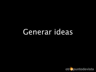 Generar ideas
 