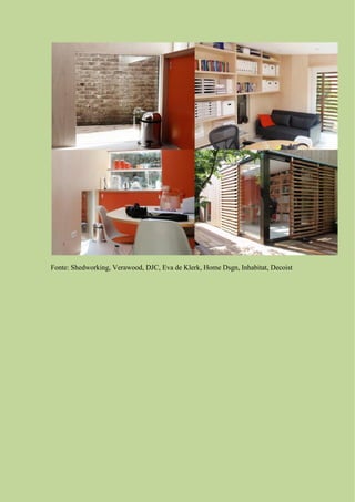 Fonte: Shedworking, Verawood, DJC, Eva de Klerk, Home Dsgn, Inhabitat, Decoist
 