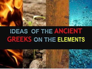 Ideas  of the ancient greeks on the elements.pptx
