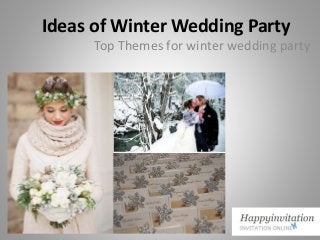 Ideas of Winter Wedding Party 
Top Themes for winter wedding party 
 
