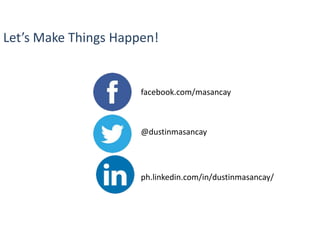 Let’s Make Things Happen!

facebook.com/masancay

@dustinmasancay

ph.linkedin.com/in/dustinmasancay/

 