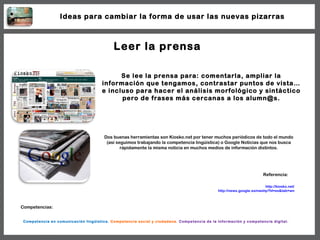 Leer la prensa Se lee la prensa para: comentarla, ampliar la información que tengamos, contrastar puntos de vista… e inclu...