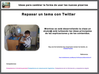 Repasar un tema con Twitter Mientras se está desarrollando la clase un alumn@ está tuiteando las ideas principales de las ...