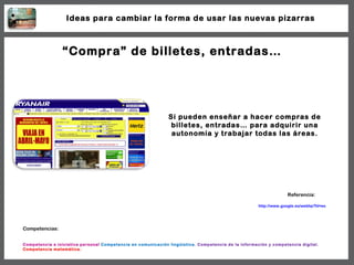 “ Compra” de billetes, entradas…  Si pueden enseñar a hacer compras de billetes, entradas… para adquirir una autonomía y t...