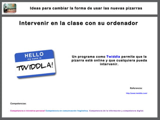 Intervenir en la clase con su ordenador Un programa como  Twiddla  permite que la pizarra esté online y que cualquiera pue...