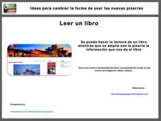 Leer un libro Se puede hacer la lectura de un libro mientras que se amplia con la pizarra la información que nos da el lib...