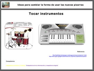 Tocar instrumentos http://habilidad.chulojuegos.com/juegos-de-tocar-la-bateria-1.html http://www.bgfl.org/bgfl/custom/reso...