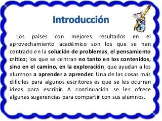 . Los países con mejores resultados en el
aprovechamiento académico son los que se han
centrado en la solución de problema...