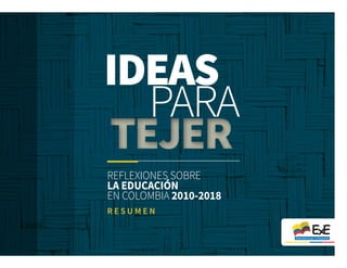 REFLEXIONES SOBRE
LA EDUCACIÓN
EN COLOMBIA 2010-2018
R E S U M E N
 