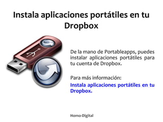 Instala aplicaciones portátiles en tu
Dropbox
De la mano de Portableapps, puedes
instalar aplicaciones portátiles para
tu ...