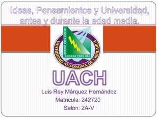 Luis Rey Márquez Hernández
     Matricula: 242720
        Salón: 2A-V
 