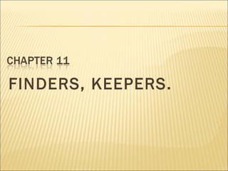 FINDERS, KEEPERS.
 