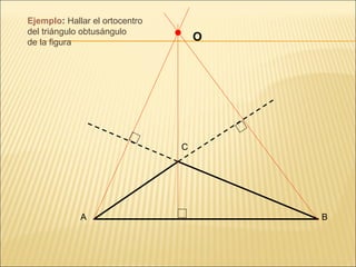 A B C O Ejemplo :  Hallar el ortocentro del triángulo obtusángulo de la figura 