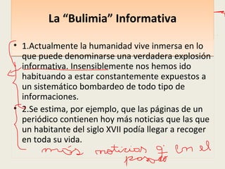 La “Bulimia” Informativa   ,[object Object],[object Object]