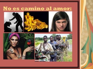 No es camino al amor:
 