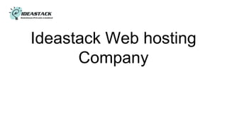 Ideastack Web hosting
Company
 