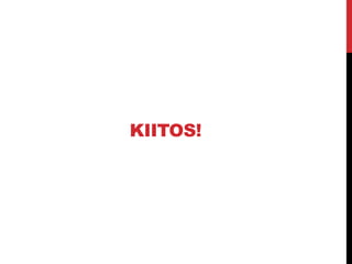 KIITOS!
 