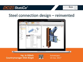 Steel connection design – reinvented
Ing. Jo Gijbels
Countrymanager IDEA België
Antwerpen
14 nov. 2017
 