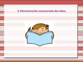 3. Estructuración secuenciada das ideas
 