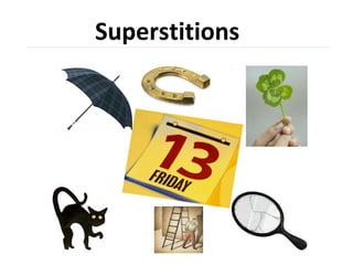 Superstitions
 