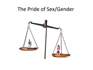 The Pride of Sex/Gender
 