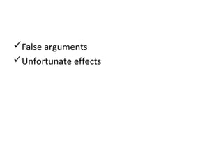 False arguments
Unfortunate effects
 