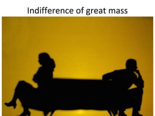 Indifference of great mass
 
