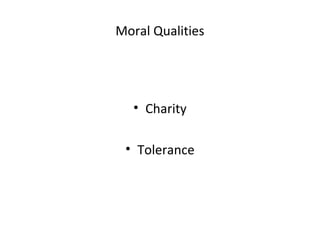 Moral Qualities
• Charity
• Tolerance
 