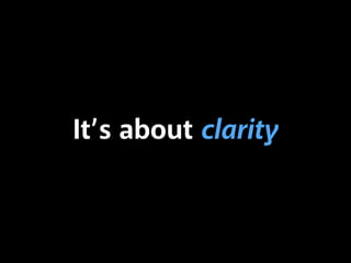 It’s about clarity
 