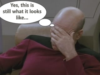 Yes, this is
still what it looks
like…
 