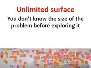 Unlimited surface
You don’t know the size of the
problem before exploring it
 