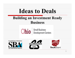 Ideas to Deals
Building an Investment Ready
          Business




                               1
 