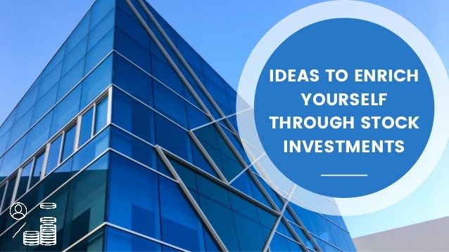 IDEAS TO ENRICH

YOURSELF

THROUGH STOCK

INVESTMENTS
 