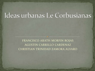 FRANCISCO ARATH MORFIN ROJAS
AGUSTIN CARRILLO CARDENAZ
CHRISTIAN TRINIDAD ZAMORA ALVARO
 