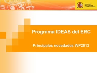 Programa IDEAS del ERC

Principales novedades WP2013
 