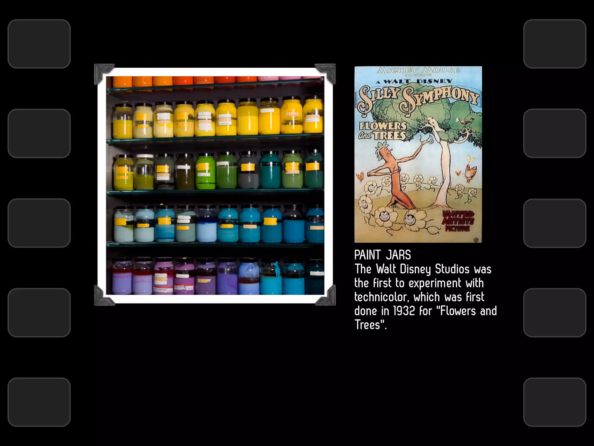 PAINT JARS
The Walt Disney Studios was
the first to experiment with
technicolor, which was first
done in 1932 for "Flowers and
Trees".
 