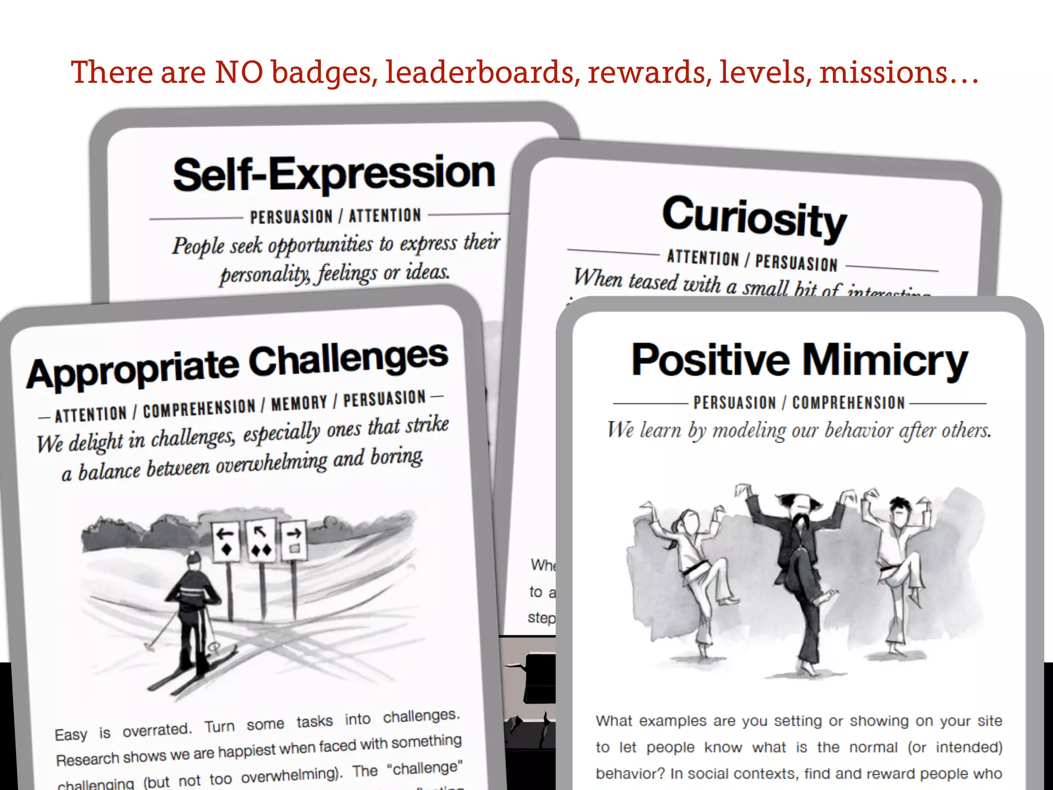 There are NO badges, leaderboards, rewards, levels, missions…
 