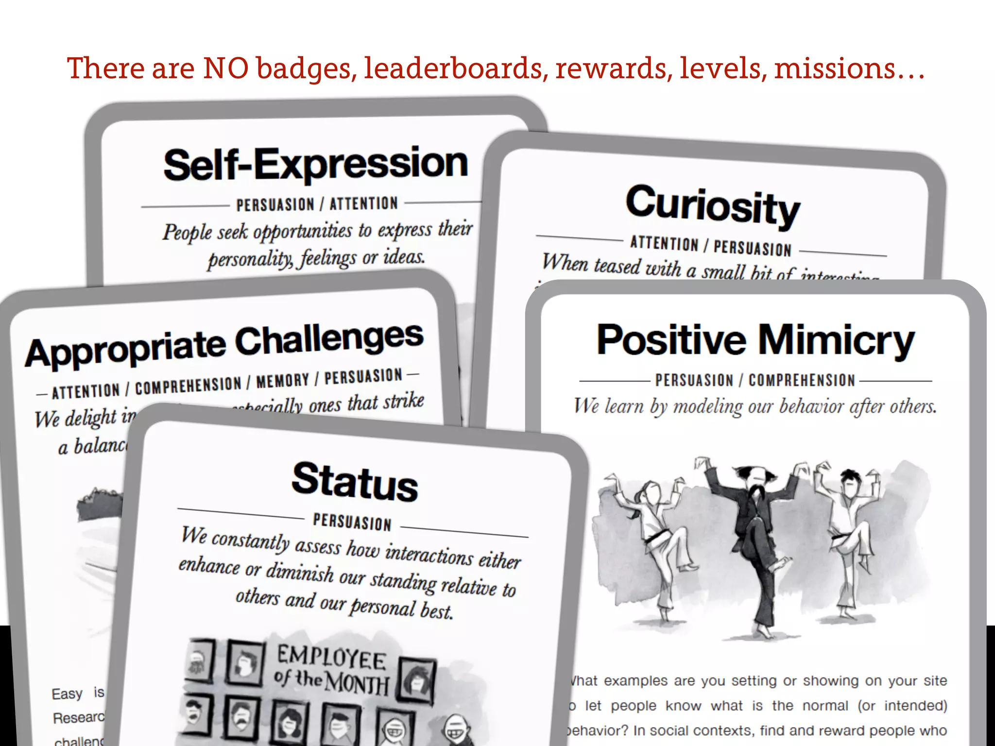 There are NO badges, leaderboards, rewards, levels, missions…
 