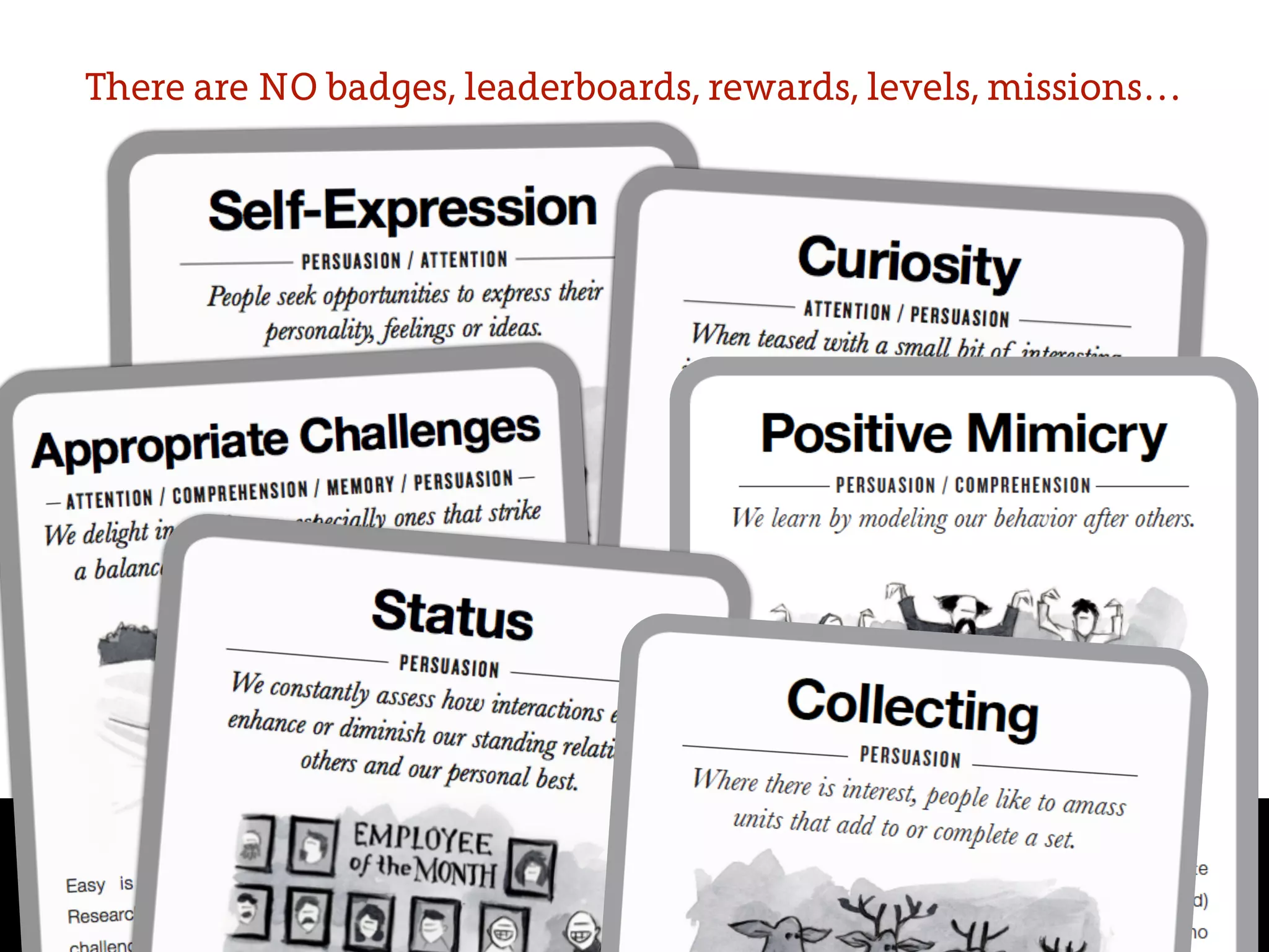 There are NO badges, leaderboards, rewards, levels, missions…
 