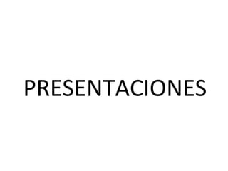 PRESENTACIONES
 