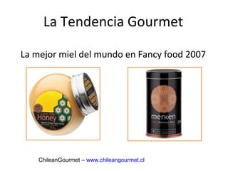 La Tendencia Gourmet

La mejor miel del mundo en Fancy food 2007




    ChileanGourmet – www.chileangourmet.cl
 