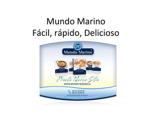 Mundo Marino
Fácil, rápido, Delicioso
 
