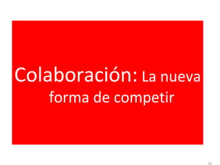 Colaboración: La nueva
    forma de competir


                         59
 