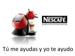 Tú me ayudas y yo te ayudo
60
 