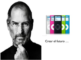 Crear el futuro …
 