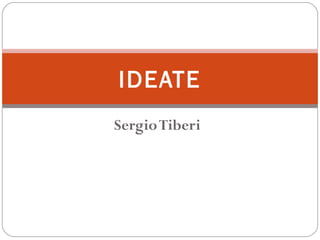 SergioTiberi
IDEATE
 