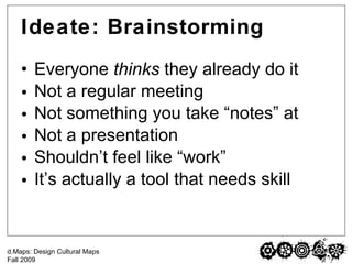 Ideate: Brainstorming <ul><li>Everyone  thinks  they already do it </li></ul><ul><li>Not a regular meeting </li></ul><ul><...