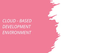 IDEATHON CLOUD - BASED DEVELOPMENT ENVIRONMENT | PPTX